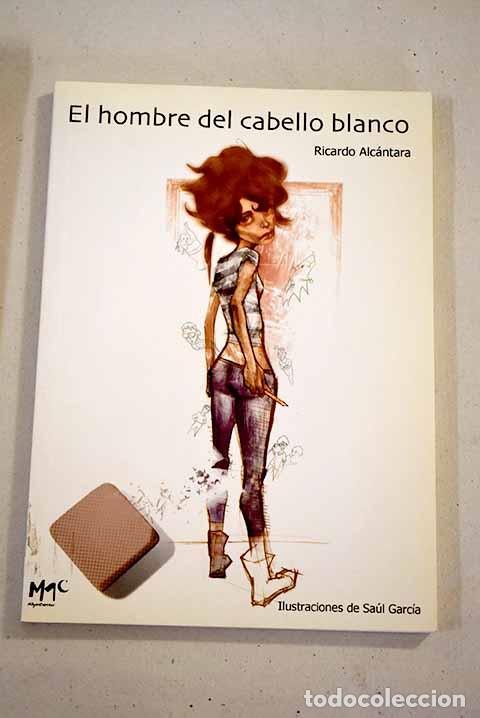 Libros: El hombre del cabello blanco.- Alc&aacute;ntara, Ricardo - Foto 1