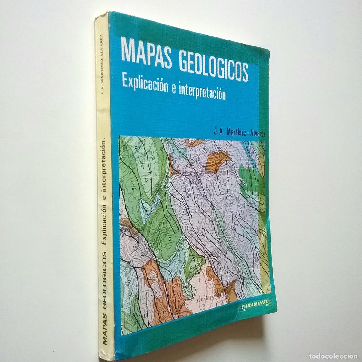 Libros: J. A. Mart&iacute;nez &Aacute;lvarez - Mapas geol&oacute;gicos. Explicaci&oacute;n e interpretaci&oacute;n - Foto 1