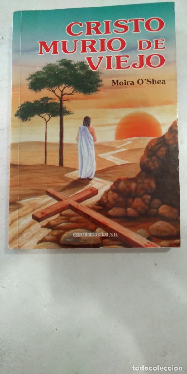 Libros: Cristo muri&oacute; de viejo Moira OShea - Foto 1