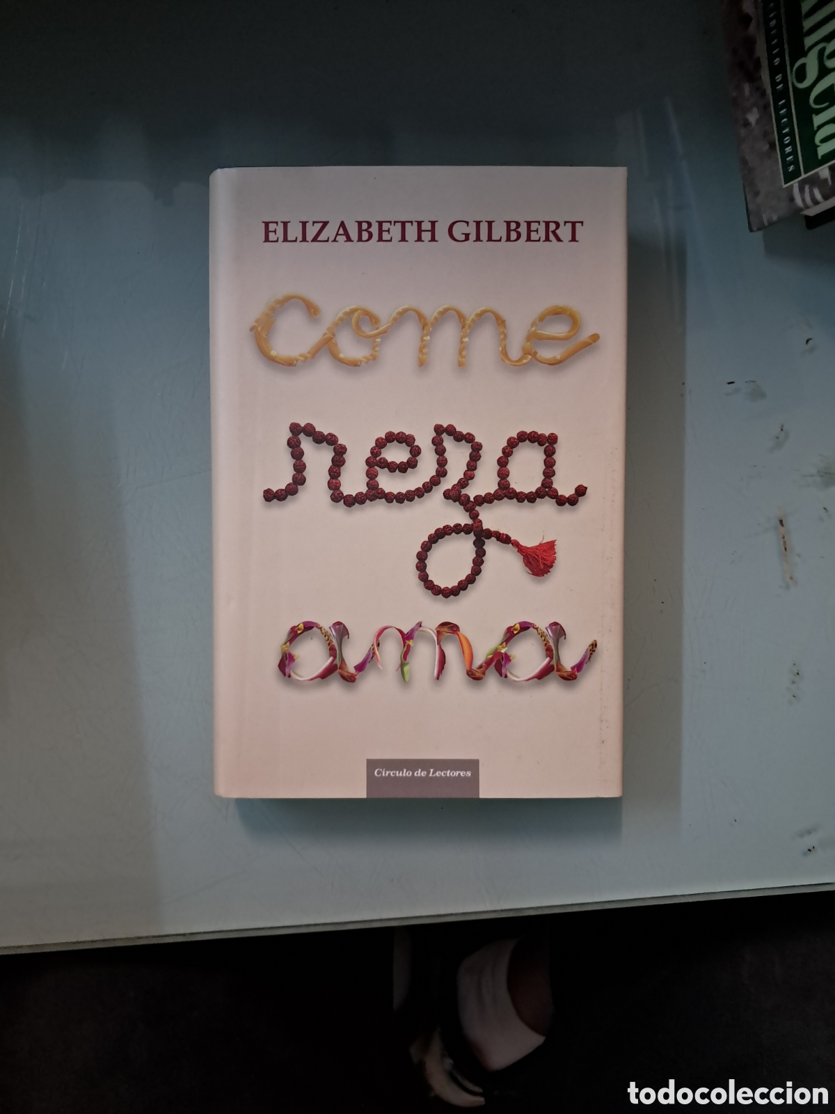 Libros: Elizabeth Gilbert, Come reza,.ama, C&iacute;rculo de Lectores - Foto 1