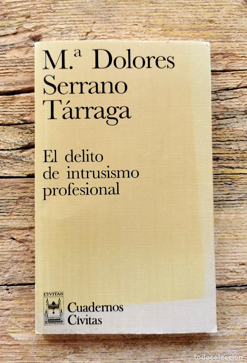 Libros: EL DELITO DEL INTRUSISMO PROFESIONAL. MARIA DOLORES SERRANO T&Aacute;RRAGA. 1997. CUADERNOS CIVITAS