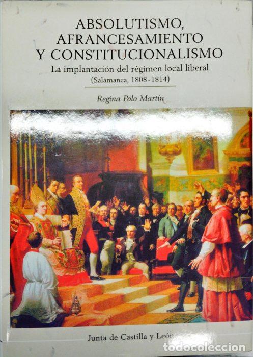 Libri di seconda mano: Absolutismo, afrancesamiento y constitucionalismo. La implantaci&oacute;n del r&eacute;gimen local liberal (Salama