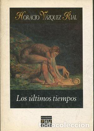 Libros: LOS ULTIMOS TIEMPOS. - VAZQUEZ RIAL Horacio. - Foto 1