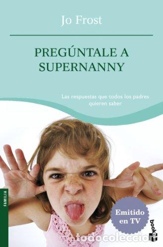 Libros: PREG&Uacute;NTALE A SUPERNANNY - Frost,Jo - Foto 1