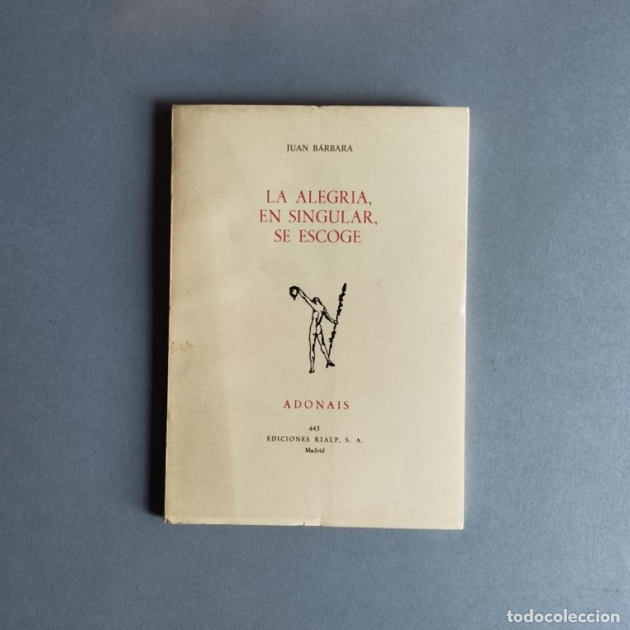 Libros: La Alegr&iacute;a, en Singular, se Escoge. - B&aacute;rbara, Juan. - Foto 2