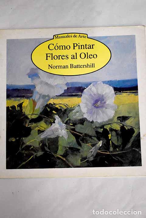 Libros: C&oacute;mo pintar flores al &oacute;leo.- Battershill, Norman - Foto 1