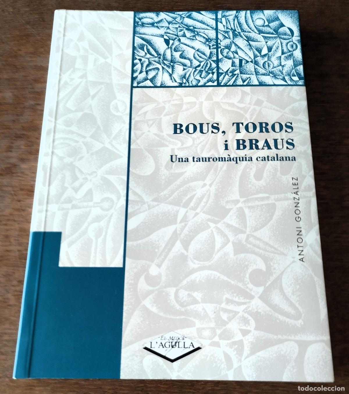 Livros em segunda m&atilde;o: Antoni Gonzalez, Bous, Toros i Braus. Una tauromaquia catalana, Agulla, 1996