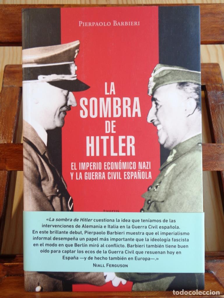 Libri di seconda mano: LA SOMBRA DE HITLER. El imperio econ&oacute;mico nazi y la guerra civil espa&ntilde;ola. - PIERPAOLO BARBIERI