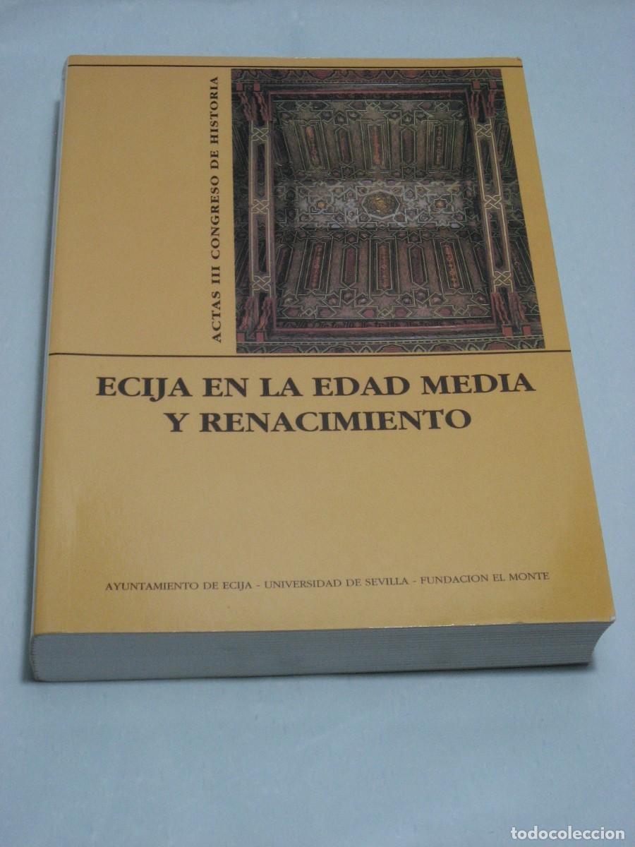 Libros: ECIJA EN LA EDAD MEDIA Y RENACIMIENTO Actas III congreso de historia - Organizado por el Excmo. Ayun