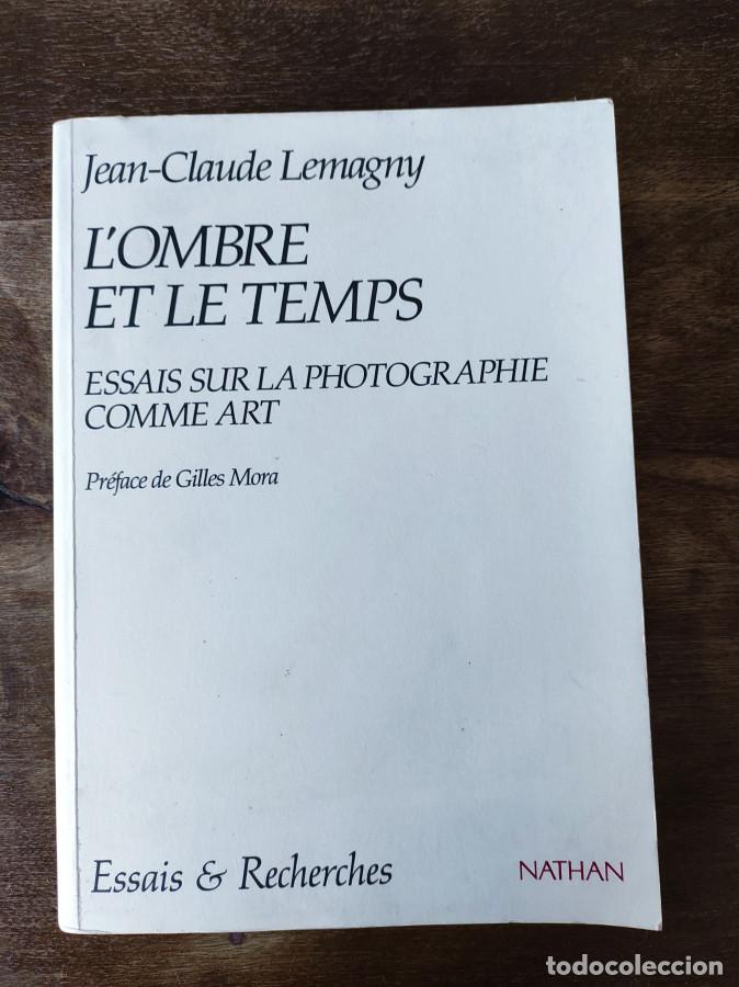 B&uuml;cher: L'ombre et le temps. Esseis sur la photographie comme art. Preface de Gilles Mora - Lemagny, Jean-Cl