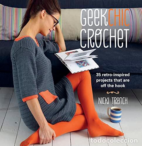 Libros: Geek Chic Crochet: 35 retro-inspired projects that are off the hook - Foto 1