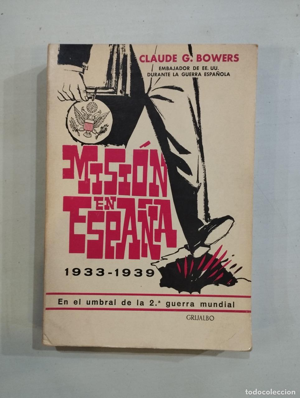 Libros: Claude G. Bowers - Misi&oacute;n en Espa&ntilde;a 1933-1939 - Foto 1