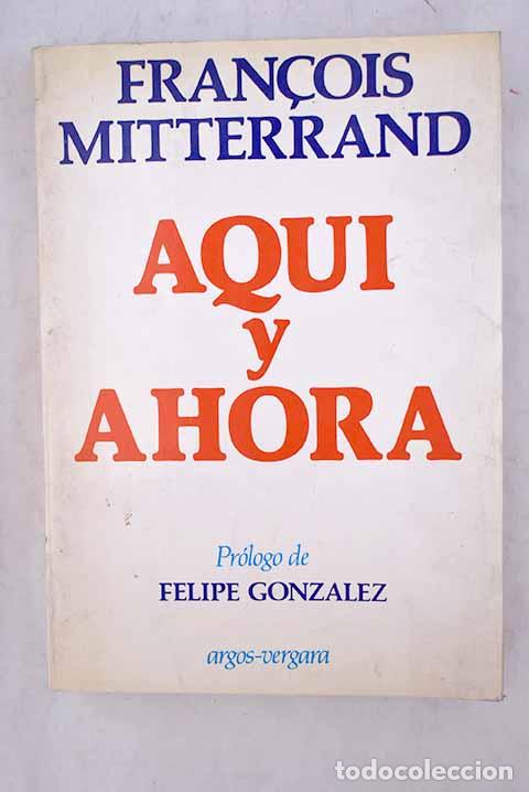 Libros: Aqu&iacute; y ahora. - Mitterrand, Francois. TDK893 - Foto 1