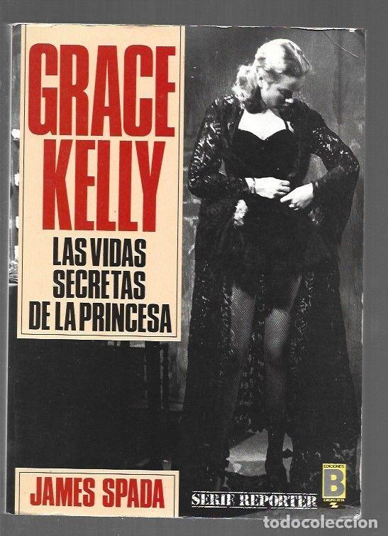 Libros: GRACE KELLY. LAS VIDAS SECRETAS DE LA PRINCESA - SPADA, JAMES - Foto 1