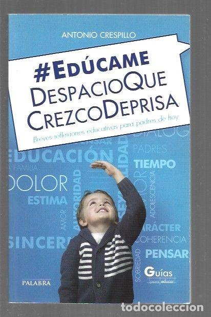 Libros: EDUCAME DESPACIO QUE CREZCO DEPRISA - CRESPILLO, ANTONIO - Foto 1