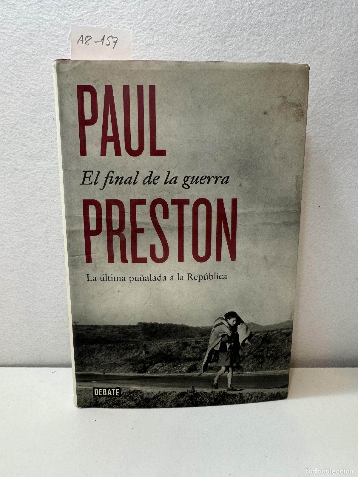 Libros: PRESTON, Paul: - El final de la guerra. La &uacute;ltima pu&ntilde;alada a la Rep&uacute;blica. - Foto 1