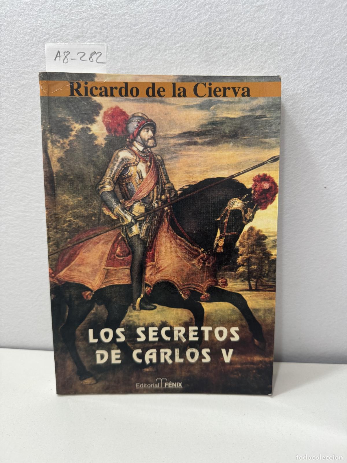 Libros: CIERVA, Ricardo de la: - Los secretos de Carlos V (el ideal, el poder y el amor). Evocaci&oacute;n hist&oacute;ric - Foto 1