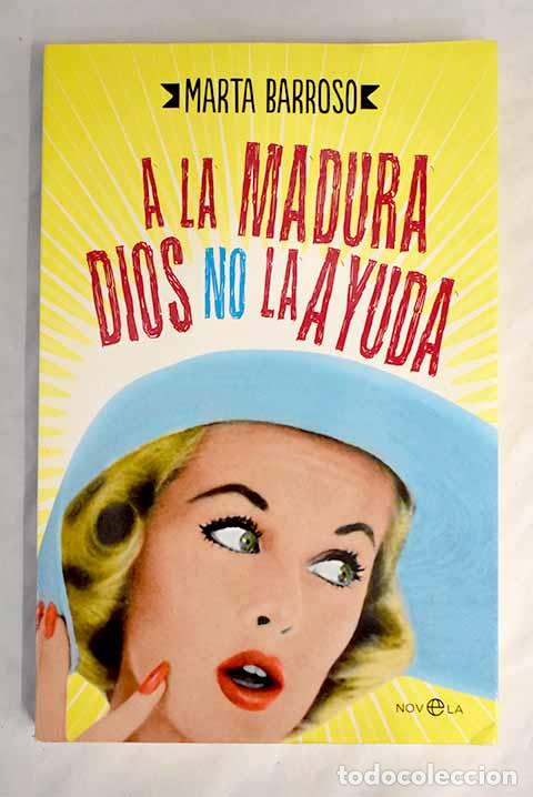 Libros: A la madura Dios no la ayuda.- Barroso, Marta - Foto 1