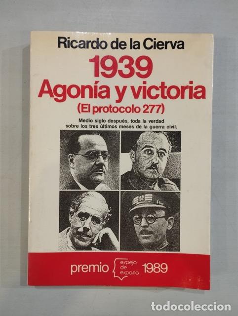 Libros: Ricardo de la Cierva - 1939 agon&iacute;a y victoria (el protocolo 277) - Foto 1