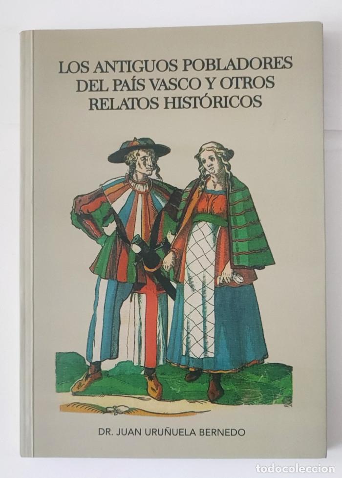 Libros: LOS ANTIGUOS POBLADORES DEL PA&Iacute;S VASCO Y OTROS RELATOS HIST&Oacute;RICOS - Juan Uru&ntilde;uela Bernedo