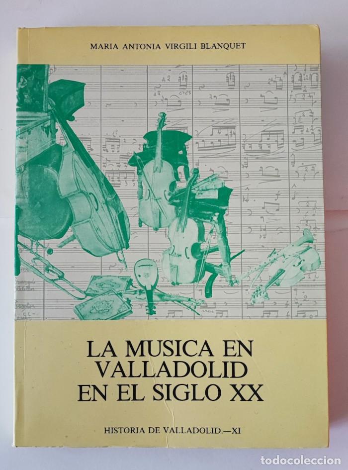 B&uuml;cher: LA M&Uacute;SICA EN VALLADOLID EN EL SIGLO XX (HISTORIA DE VALLADOLID) - Mar&iacute;a Antonia Virgili Blanquet
