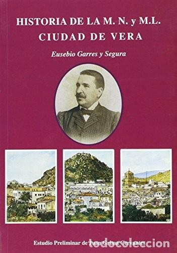 B&uuml;cher: HISTORIA DE LA M.N. Y M.L. CIUDAD DE VERA - Eusebio Garres y Segura