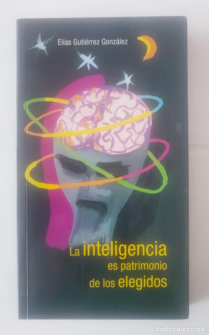 B&uuml;cher: LA INTELIGENCIA ES PATRIMONIO DE LOS ELEGIDOS - El&iacute;as Guti&eacute;rrez Gonz&aacute;lez