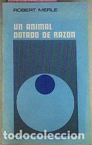 Libros: UN ANIMAL DOTADO DE RAZ&Oacute;N - Merle,Robert - Foto 1