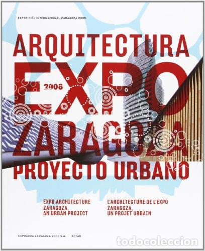 Livres: LA ARQUITECTURA DE LA EXPO: UN PROYECTO URBANO EN ZARAGOZA - Varios Autores