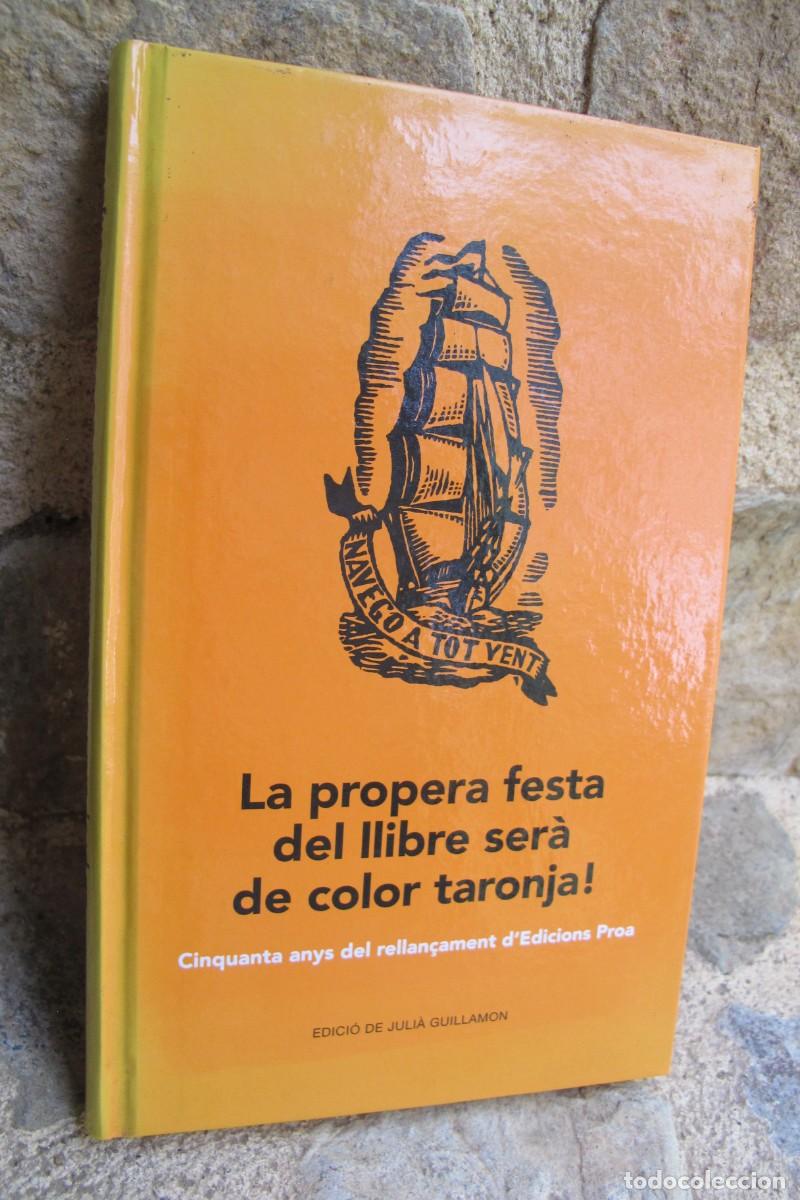 Libri di seconda mano: LA PROPERA FESTA DEL LLIBRE SERA DE COLOR TARONJA. CINQUANTA ANYS DEL RELLAN&Ccedil;AMENT D'EDICIONS PROA.