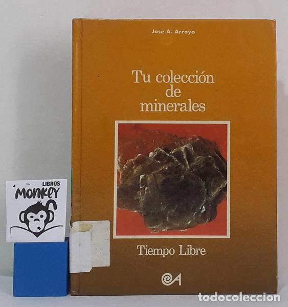 Libros: Tu colecci&oacute;n de minerales - Jos&eacute; A. Arroyo - Foto 1