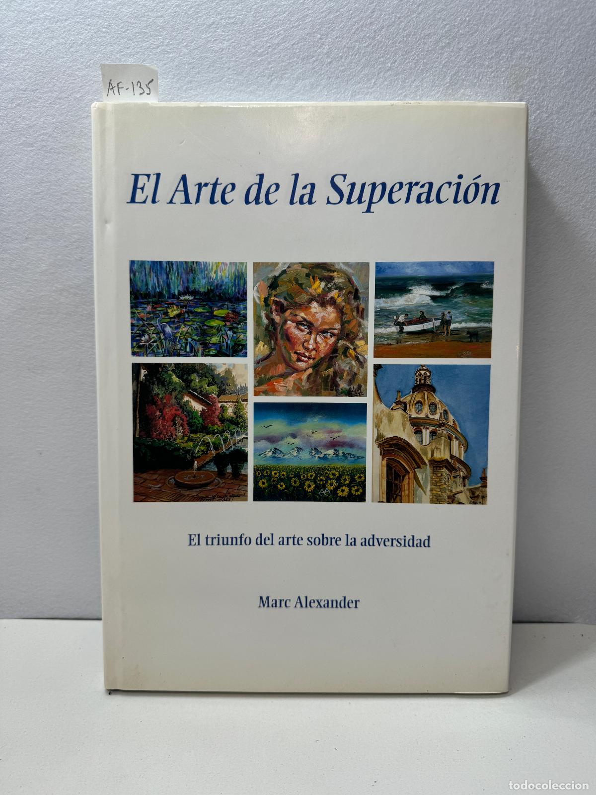 Libri di seconda mano: ALEXANDER, Marc: - El Arte de la Superaci&oacute;n. El triunfo del arte sobre la adversidad.
