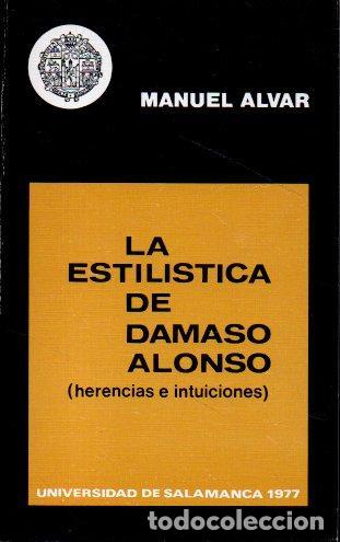 Libros: LA ESTIL&Iacute;STICA DE D&Aacute;MASO ALONSO (HERENCIAS E INTUICIONES). - ALVAR, Manuel. - Foto 1
