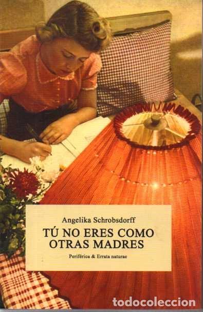 Libros: TU NO ERES COMO OTRAS MADRES. - SCHROBSDORFF, Angelika. - Foto 1