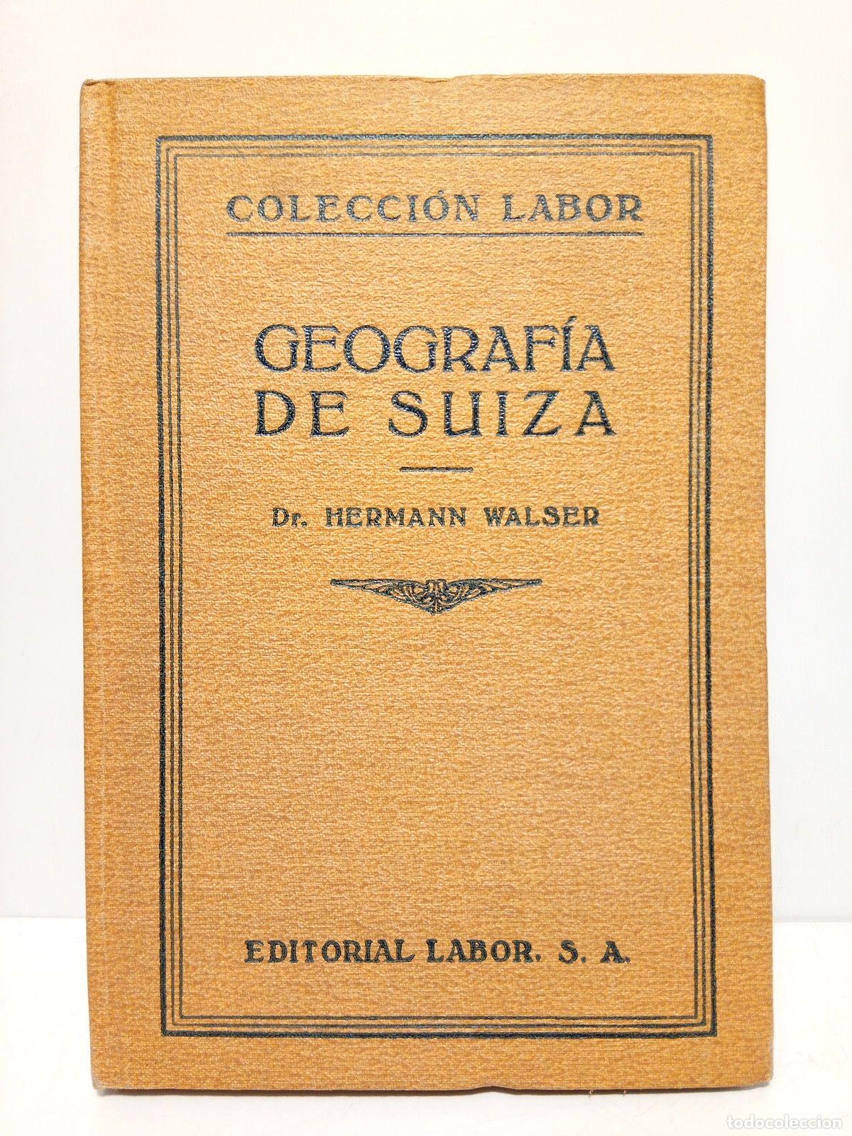 Libros: WALSER, Hermann - Geograf&iacute;a de Suiza / Traduc. de la 3&ordf;. ed alemana, por J. G&oacute;mez de LLarena