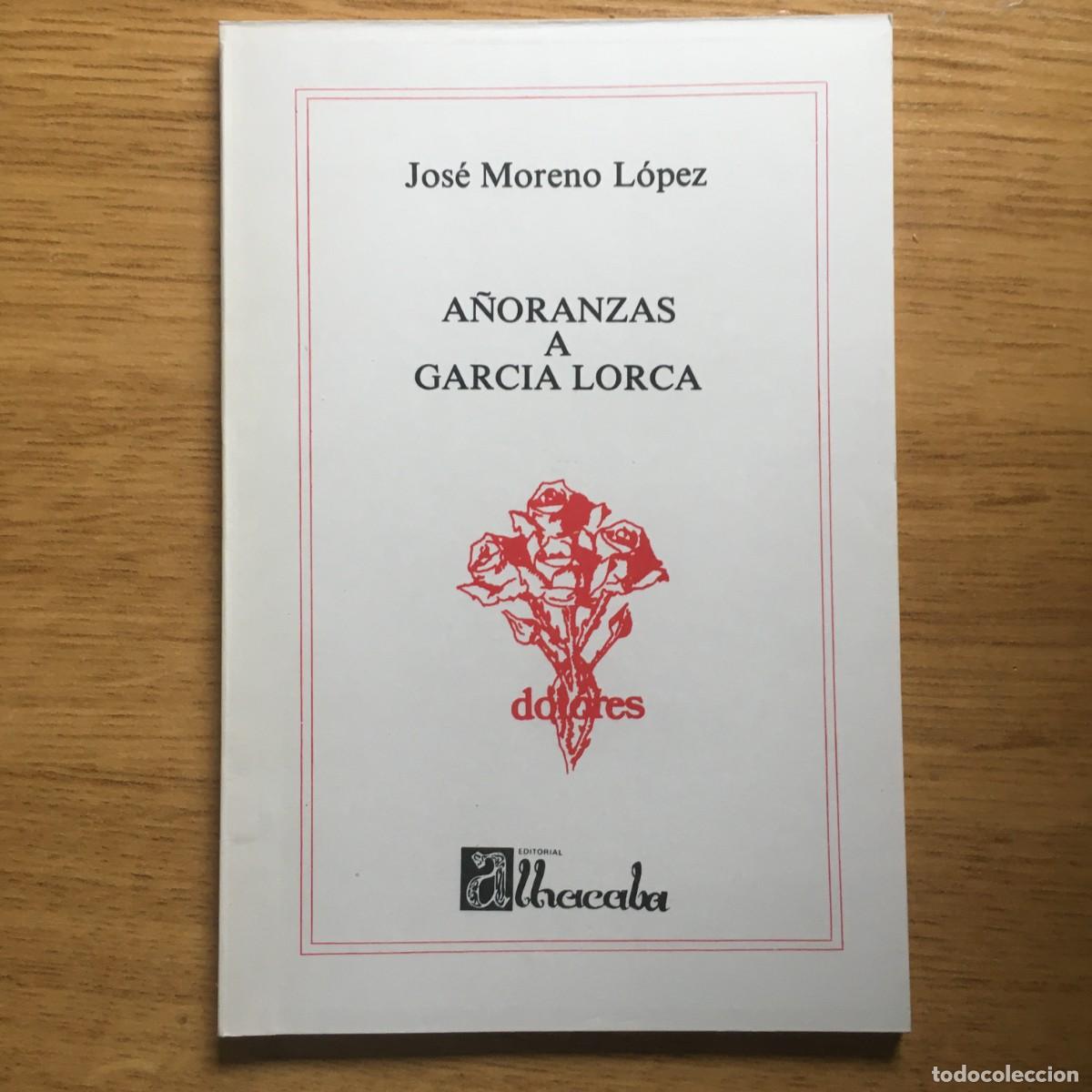Libros: A&ntilde;oranzas a Garc&iacute;a Lorca - Moreno L&oacute;pez, Jos&eacute; - Foto 1