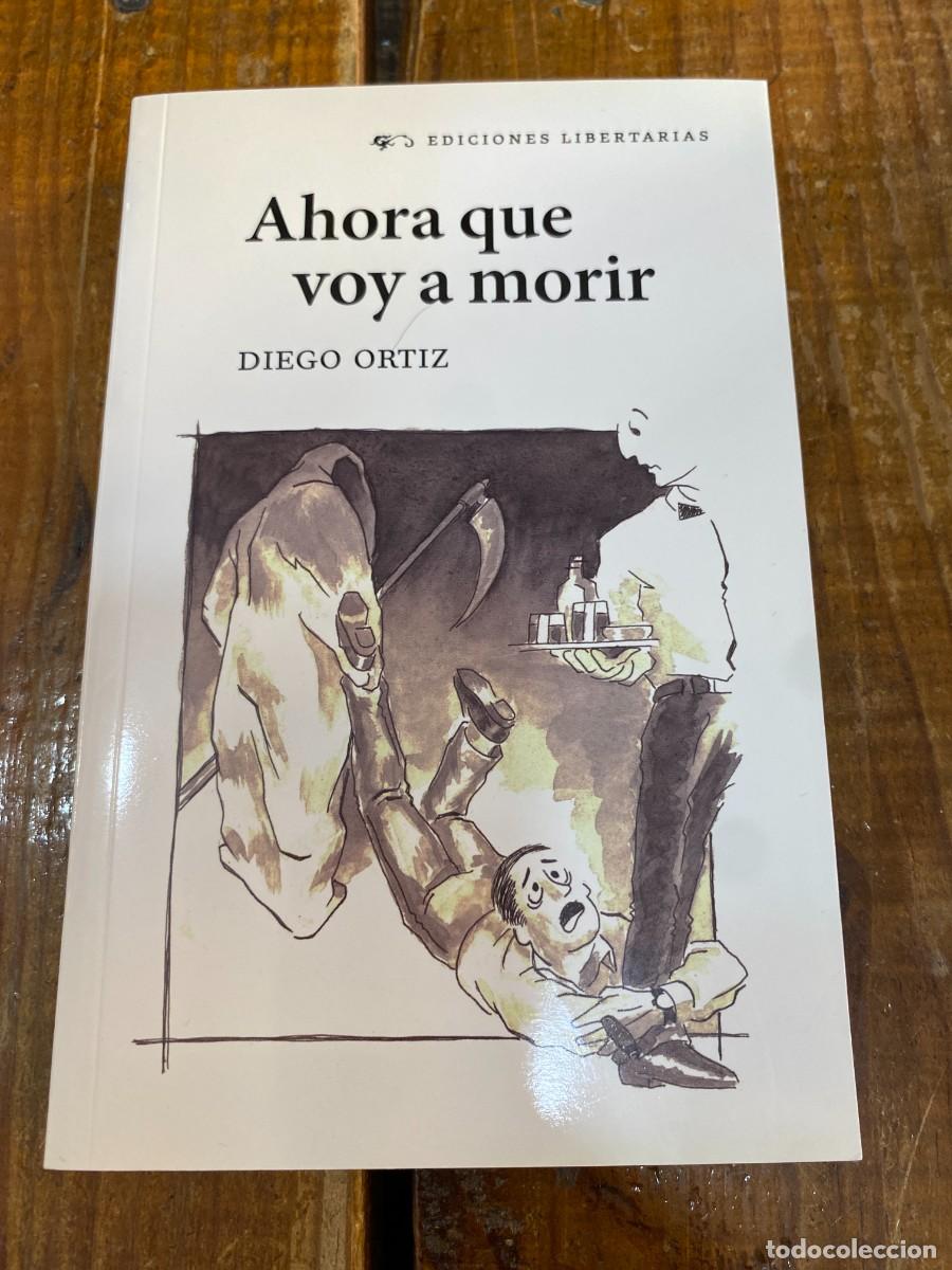 Libros: Ahora que voy a morir - Ortiz, Diego - Foto 1