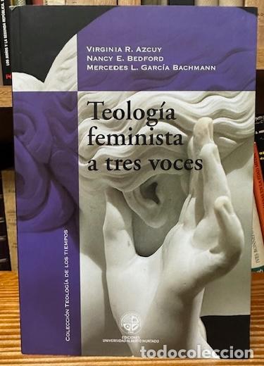 Libros: TEOLOGIA FEMINISTA A TRES VOCES - AZCUY, Virginia R. - BEDFORD, Nancy E. - GARCIA BACHMANN, Mercedes