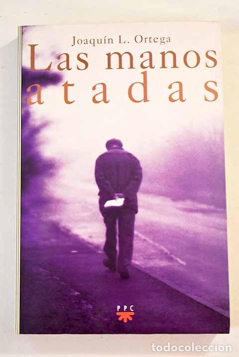 Libros: Las manos atadas: Ortega, Joaqu&iacute;n L..- Ortega, Joaqu&iacute;n L. - Foto 1