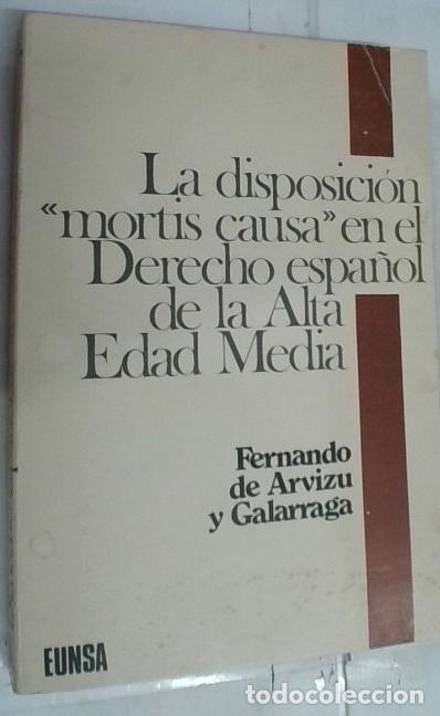 Libros: Disposici&oacute;n &rdquo;mortis causa&rdquo; en el derecho espa&ntilde;ol de la alta edad media - Arvizu y Galarraga, Fernand