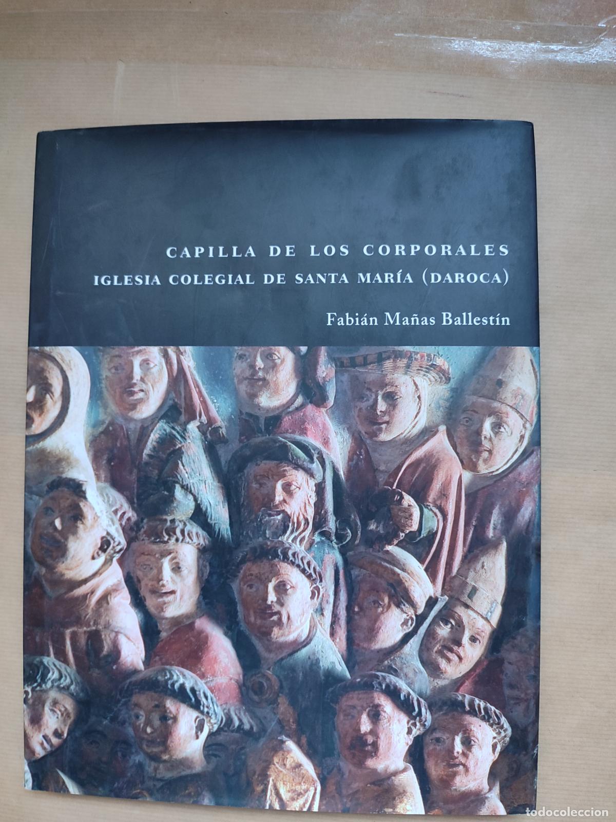 Libri di seconda mano: CAPILLA DE LOS CORPORALES IGLESIA COLEGIAL DE SANTA MAR&Iacute;A (DAROCA). - Fabi&aacute;n Ma&ntilde;as Ballest&iacute;n