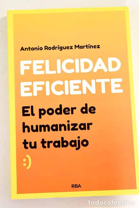 Libros: Felicidad eficiente: el poder de humanizar el trabajo.- Rodr&iacute;guez Mart&iacute;nez, Antonio - Foto 1