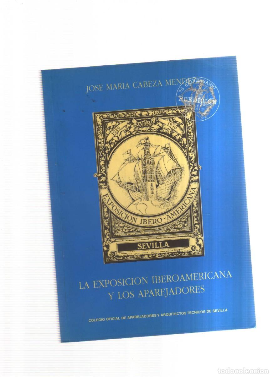 books: LA EXPOSICION IBEROAMERICANA Y LOS APAREJADORES JOSE MARIA CABEZA MENDEZ