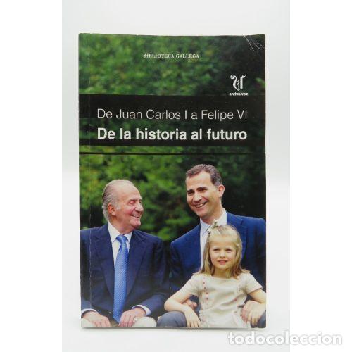 Livres: De Juan Carlos I a Felipe VI - Biblioteca Gallega - Editorial La Voz de Galicia