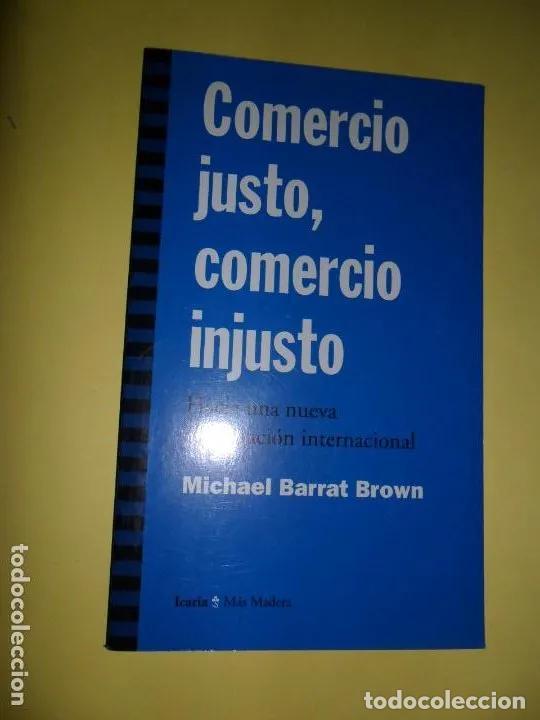 Libros: Comercio justo, comercio injusto, Michael Barrat Brown, ed. Icaria - Michael Barrat Brown - Foto 1