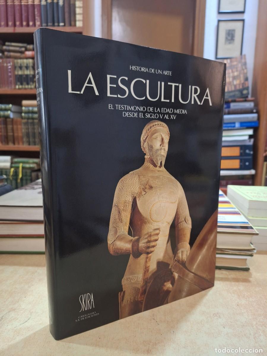 Libros: Historia de un arte LA ESCULTURA El testimonio de la edad media desde el siglo V al XV. - VV.AA.
