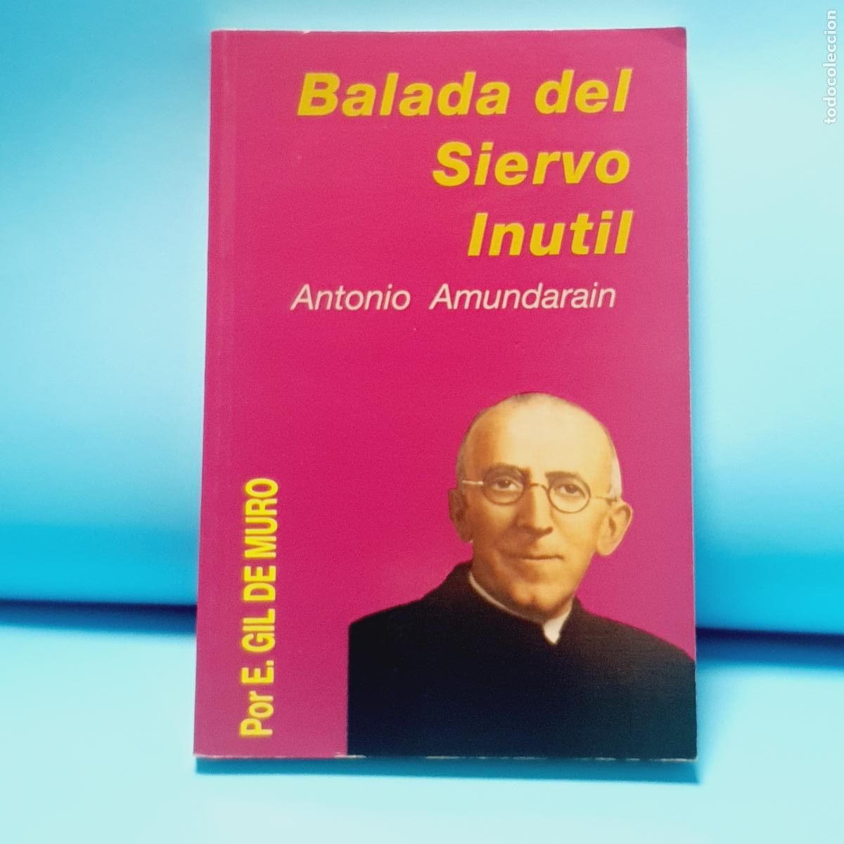 Libros: LIBRO-BALADA DEL SIERVO IN&Uacute;TIL-ANTONIO AMUNDARAIN-E.GIL DE MURO-COMO NUEVO. - Foto 3