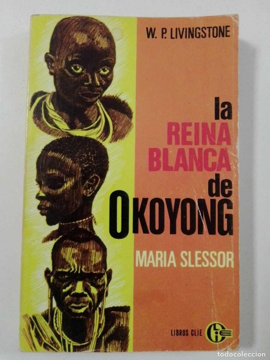 Livres: La reina blanca de Okoyong. Maria Slessor. W P Livingstone. Ed Libros Clie 1977