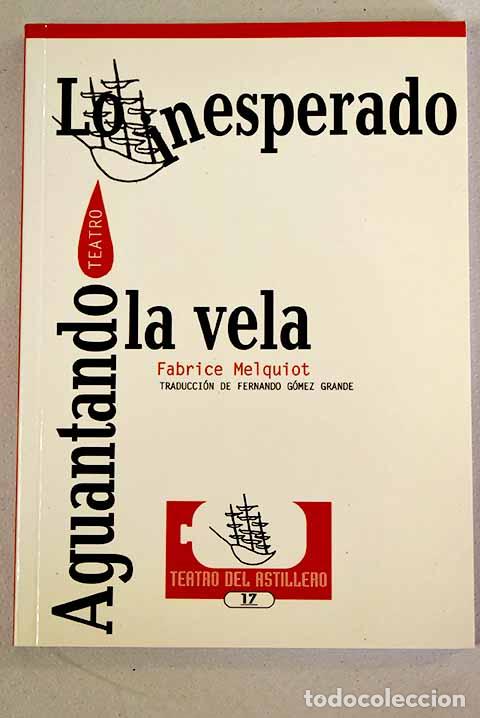 Libros: Lo inesperado: Aguantando la vela.- Melquiot, Fabrice - Foto 1