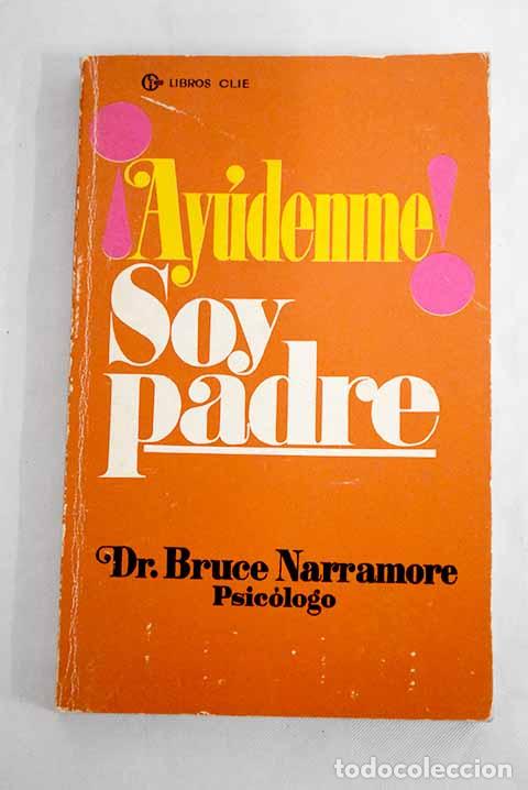 Libros: &iexcl;Ay&uacute;denme--!, soy padre.- Narramore, Bruce - Foto 1